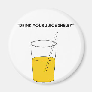 Trinken Sie Ihren Saft Shelby Magnet