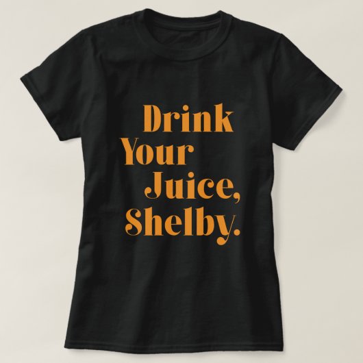 Trinken Sie Ihren Saft Shelby T-Shirt (Design vorne)