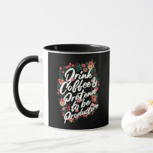 "Trinken Sie Kaffee & geben Sie vor, produktiv zu Tasse
