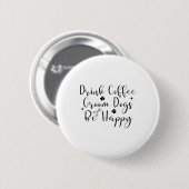 Trinken Sie Kaffee Hunde glücklich Hunde Groomer H Button (Vorne & Hinten)