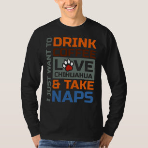 Trinken Sie Kaffee Liebe Chihuahua und nehmen Sie T-Shirt