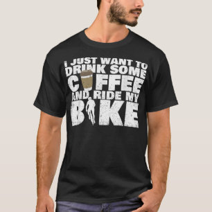 Trinken Sie Kaffee und fahren Sie mit dem Fahrrad T-Shirt