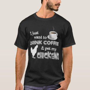Trinken Sie Kaffee und füttern Sie meine Hühner Wi T-Shirt