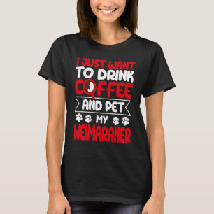 Trinken Sie Kaffee und Haustiere meinen Weimaraner T-Shirt