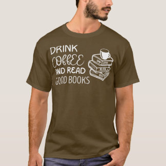 Trinken Sie Kaffee und lesen Sie gute Bücher T-Shirt