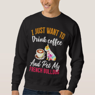 Trinken Sie Kaffee und meinen französischen Bulldo Sweatshirt