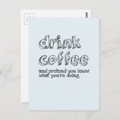 Trinken Sie Kaffee und tun Sie so, als wüssten Sie Postkarte (Vorne/Hinten)