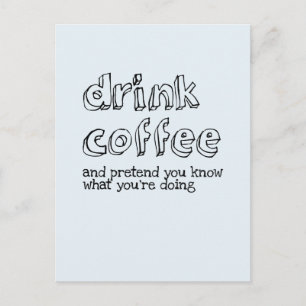 Trinken Sie Kaffee und tun Sie so, als wüssten Sie Postkarte
