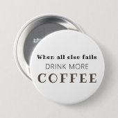 Trinken Sie mehr Kaffee Button (Vorne & Hinten)