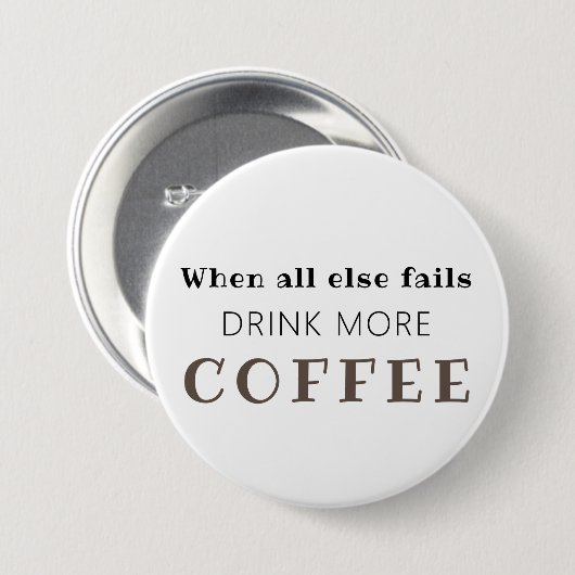Trinken Sie mehr Kaffee Button (Vorne & Hinten)