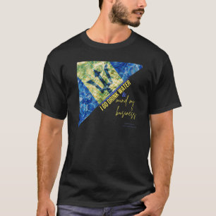 Trinken Sie Wasser und Geist, mein Geschäft T-Shirt
