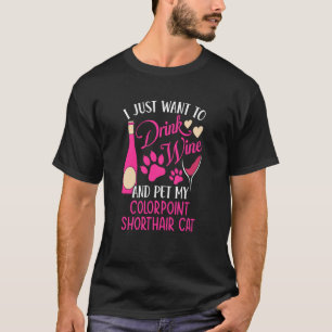 Trinken Sie Wein und füttern Sie meinen Colorpoint T-Shirt