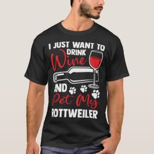 Trinken Sie Wein und füttern Sie meinen Rottweiler T-Shirt
