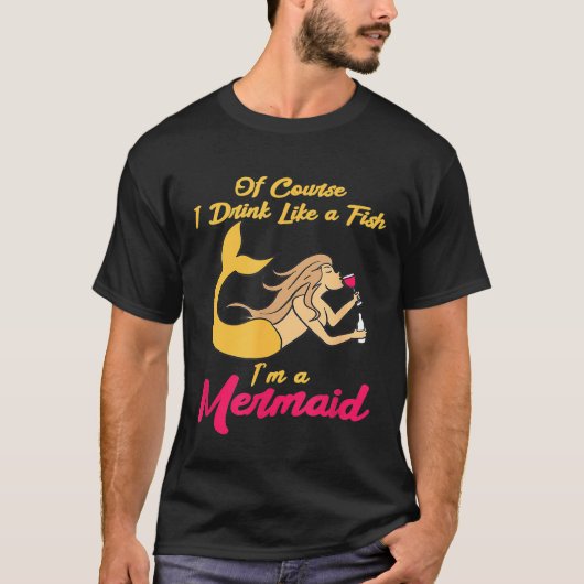 Trinken Sie wie ein Fisch im Meerjungfrau Wein Liq T-Shirt (Vorderseite)