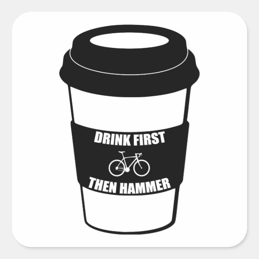Trinken Sie zuerst dann Hammer Quadratischer Aufkleber (Vorderseite)