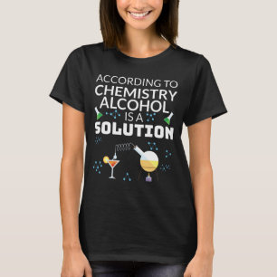 Trinken Student Chemie Alkohol ist eine Lösung T-Shirt