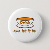 Trinken (Tee) und gelassen sein, lustiges Slogan,  Button (Vorderseite)