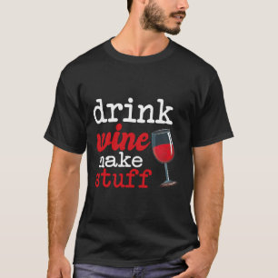 Trinken Wein machen Stuff Wine Qoute T-Shirt