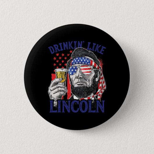 Trinken wie Lincoln 4. Juli Abraham Abe Amer Button (Vorderseite)
