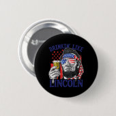 Trinken wie Lincoln 4. Juli Abraham Abe Amer Button (Vorne & Hinten)