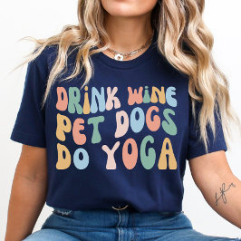 Trinken Wine Haustiere Hunde Do Yoga, Funny Yogi C T-Shirt