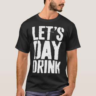 Trinken wir am Tag Gif T-Shirt