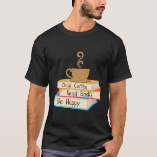 Trinkkaffee Lesen Bücher glücklich sein T-Shirt