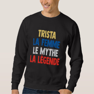 Trista La Femme Der Mythos der Legende von Trista Sweatshirt