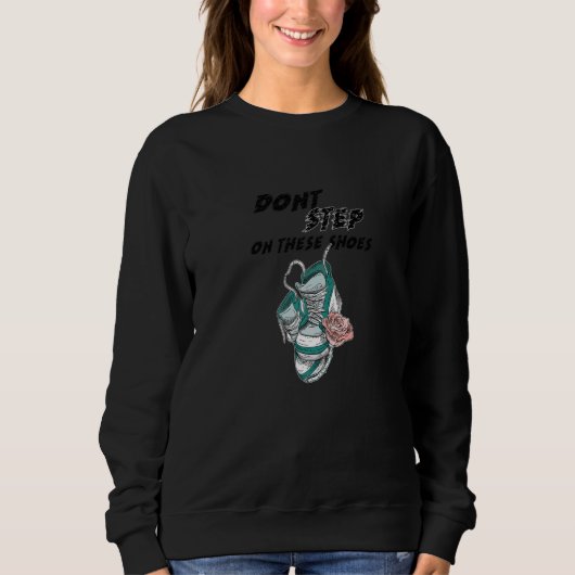Tritt nicht auf diese Schuhe Sweatshirt (Vorderseite)