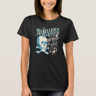 Tritt nicht auf meine Pflanzen Rebellischer Gärtne T-Shirt