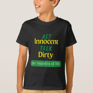 Tritt unschuldig auf, rede schmutzig, lustiges Zit T-Shirt