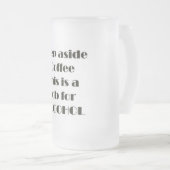 Tritt weg vom Kaffee Mattglas Bierglas (VorderseiteRechts)