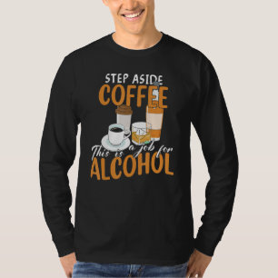 Tritt weg von Kaffee, das ist Aufgabe des alkoholi T-Shirt