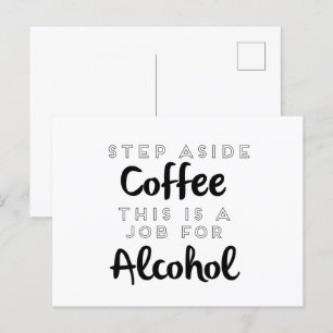 Tritt weg von Kaffee, das ist ein Job für Alkohol Postkarte