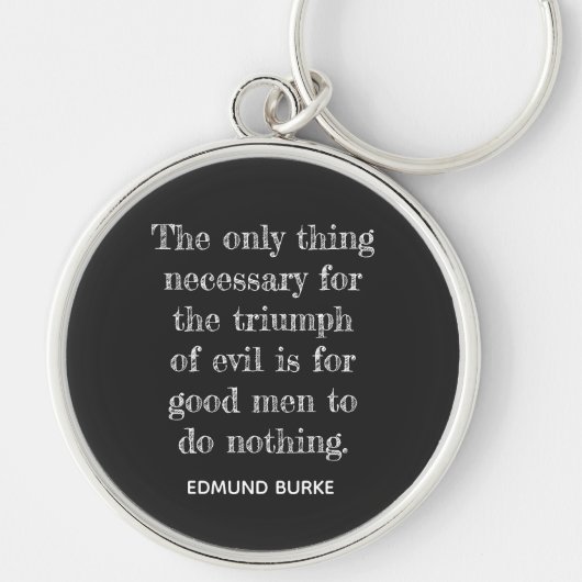 Triumph of Evil ** Edmund Burke quote -Keychain Schlüsselanhänger (Vorne)