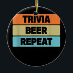 Trivia Beer Repeat Funny Quiz Game Keramik Ornament<br><div class="desc">Trivia Beer Wiederholen Funny Quiz Game Geschenk. Perfektes Geschenk für Ihren Vater,  Mama,  Papa,  Männer,  Frauen,  Freunde und Familienmitglieder am Erntedank Tag,  Weihnachten,  Muttertag,  Vatertag,  4. Juli,  1776 Unabhängiger Tag,  Veteranen Tag,  Halloween,  Patrick's Day</div>