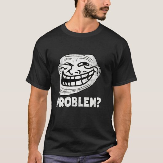 Troll-Gesicht Problem Funny T-Shirt (Vorderseite)