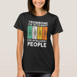 Trombone das Instrument für intelligente Menschen T-Shirt