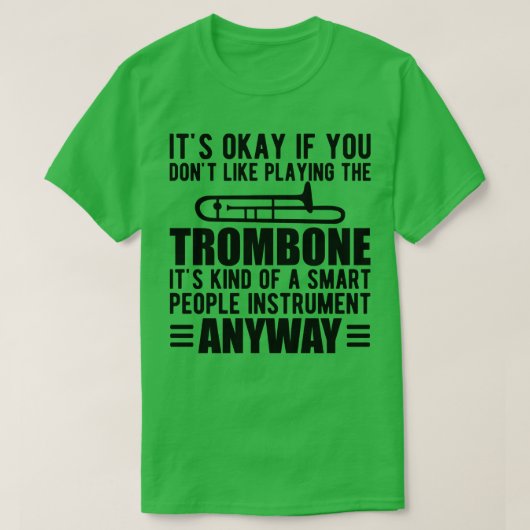 Trombone Player Es ist eine Art intelligentes Inst T-Shirt (Design vorne)
