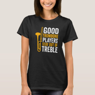 Trombone Player Guter Trombone Spieler Bleibe aus T-Shirt