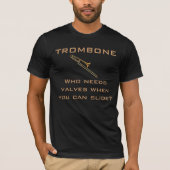 Trombone: Wer benötigt Ventile? T - Shirt (Vorderseite)