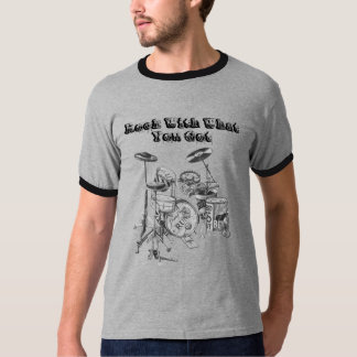 Trommeln, Felsen mit, was Sie got T-Shirt