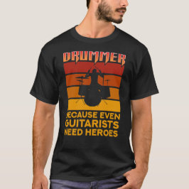 Trommler, weil selbst Gitarrist Helden brauchen T-Shirt