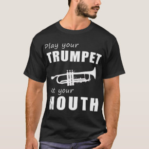 Trompete deine Töne, nicht deine Worte! Spielen Si T-Shirt