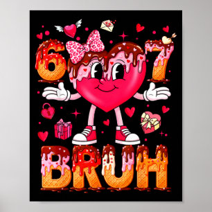 Tropfendeiscreme-Herz 67 Valentinstag Bruh Six Sev Poster