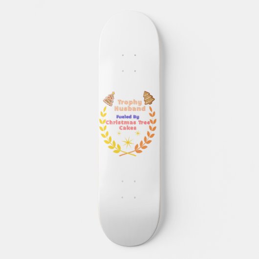 Trophy Husband Fueled by Christmas Tree Cakes Skateboard (Vorderseite)