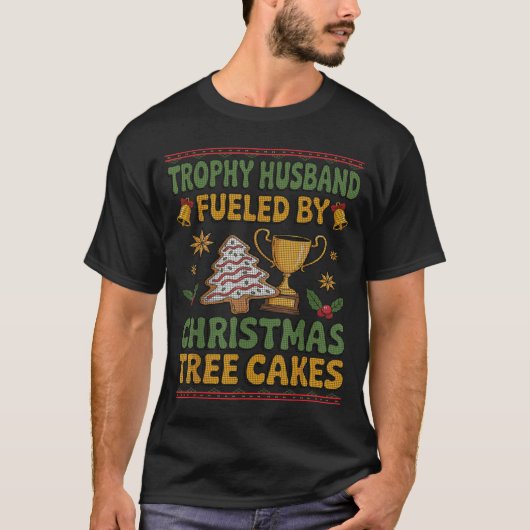Trophy Husband Fueled By Christmas Tree Cakes Ugly T-Shirt (Vorderseite)