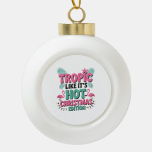 Tropic Like It's Hot: Christmas Edition Keramik Kugel-Ornament