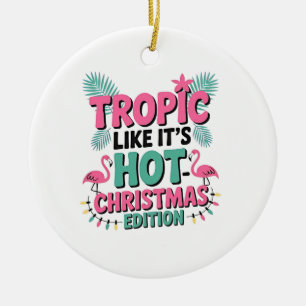 Tropic Like It's Hot: Christmas Edition Keramik Ornament