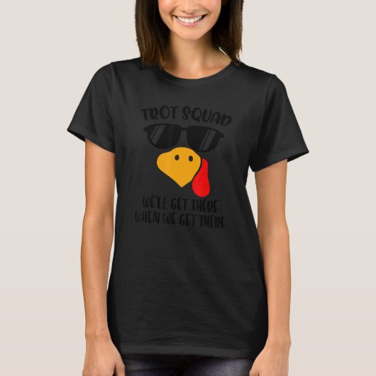 Trot Squad We'll Get There When We Get There Thank T-Shirt (Vorderseite)